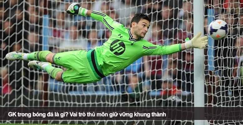 GK trong bóng đá là gì? Vai trò thủ môn giữ vững khung thành