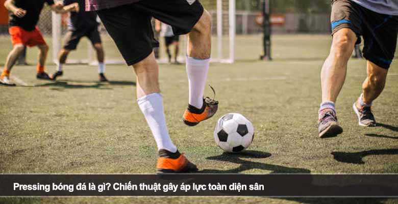 Pressing bóng đá là gì? Chiến thuật gây áp lực toàn diện sân 