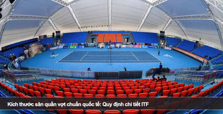 Kích thước sân quần vợt chuẩn quốc tế: Quy định chi tiết ITF
