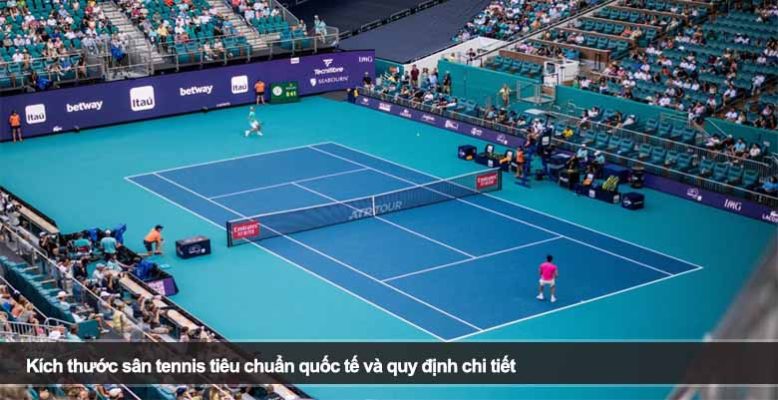 Kích thước sân tennis tiêu chuẩn quốc tế và quy định chi tiết