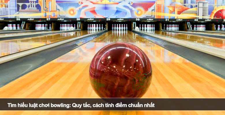 Tìm hiểu luật chơi bowling: Quy tắc, cách tính điểm chuẩn nhất 