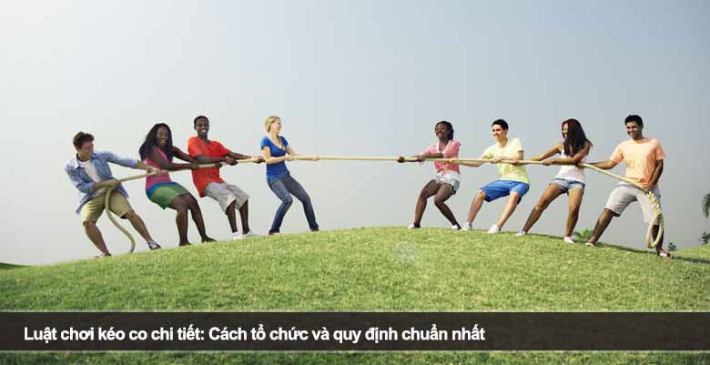 Luật chơi kéo co chi tiết: Cách tổ chức và quy định chuẩn nhất 