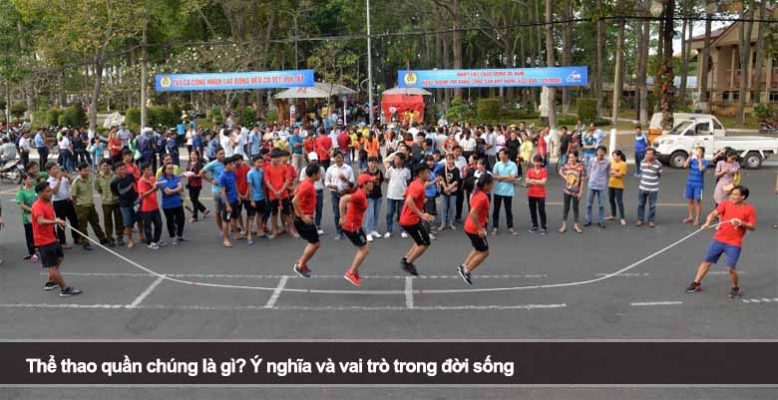 Thể thao quần chúng là gì? Ý nghĩa và vai trò trong đời sống