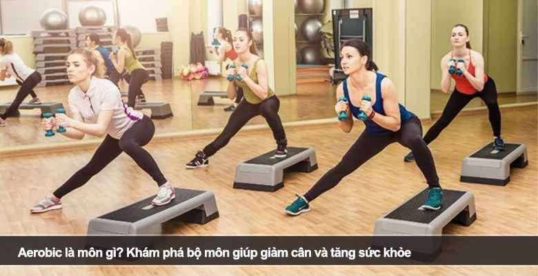 Aerobic là môn gì? Khám phá bộ môn giúp giảm cân và tăng sức khỏe 