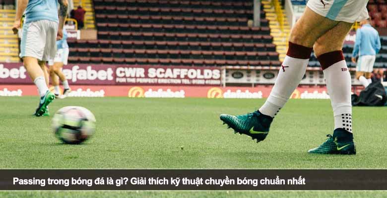 Passing trong bóng đá là gì? Giải thích kỹ thuật chuyền bóng chuẩn nhất