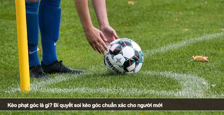 Kèo phạt góc là gì? Bí quyết soi kèo góc chuẩn xác cho người mới 