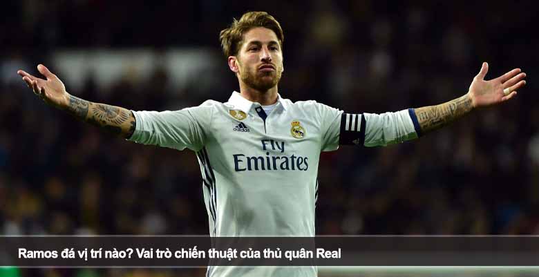 Ramos đá vị trí nào? Vai trò chiến thuật của thủ quân Real 