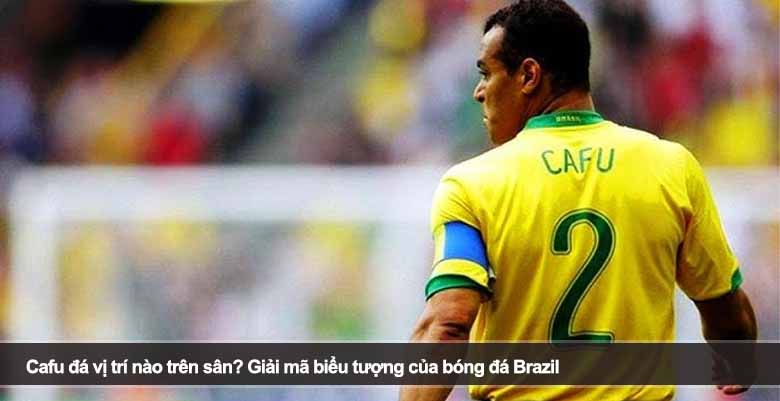 Cafu đá vị trí nào trên sân? Giải mã biểu tượng của bóng đá Brazil 