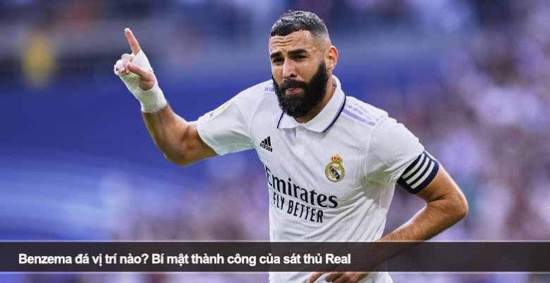 Benzema đá vị trí nào? Bí mật thành công của sát thủ Real