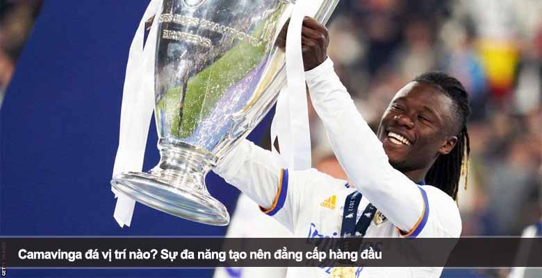 Camavinga đá vị trí nào? Sự đa năng tạo nên đẳng cấp hàng đầu 