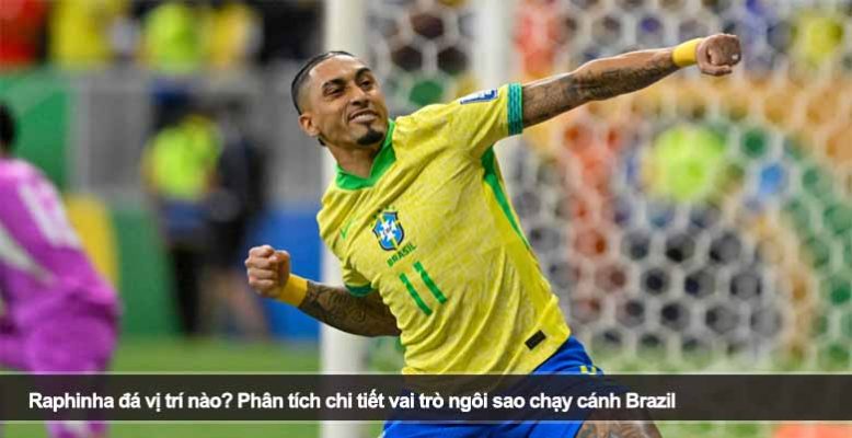 Raphinha đá vị trí nào? Phân tích chi tiết vai trò ngôi sao chạy cánh Brazil