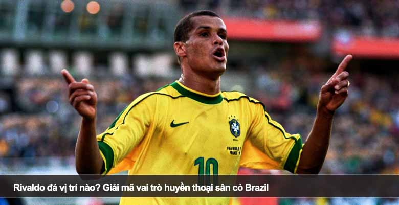 Rivaldo đá vị trí nào? Giải mã vai trò huyền thoại sân cỏ Brazil 