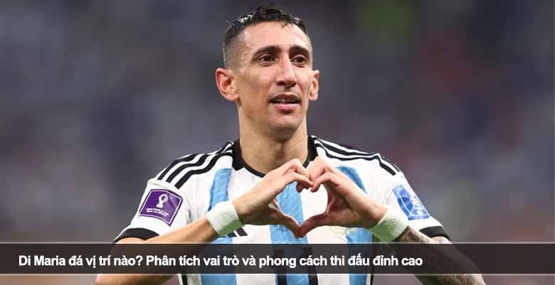 Di Maria đá vị trí nào? Phân tích vai trò và phong cách thi đấu đỉnh cao 