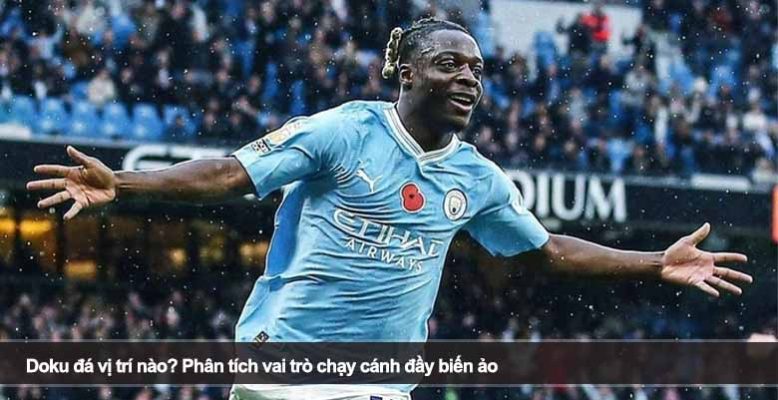 Doku đá vị trí nào? Phân tích vai trò chạy cánh đầy biến ảo