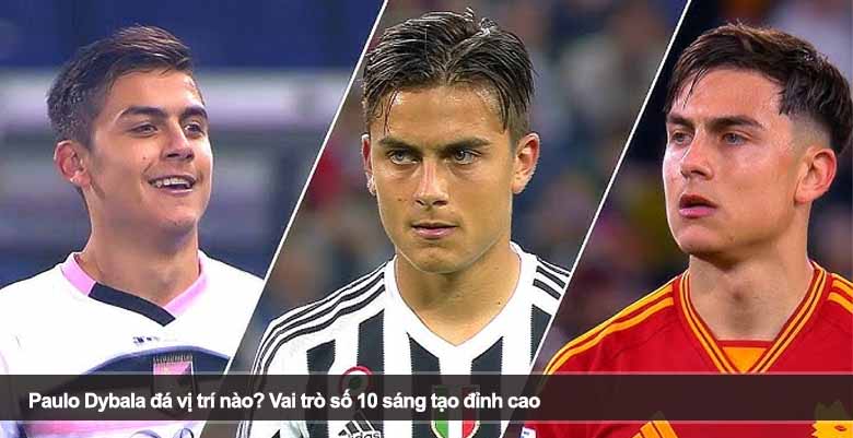 Paulo Dybala đá vị trí nào? Vai trò số 10 sáng tạo đỉnh cao 