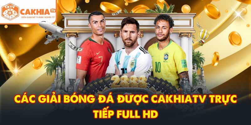 Xem trực tiếp bóng đá tại Cakhia TV không giật lag cực đã mắt 