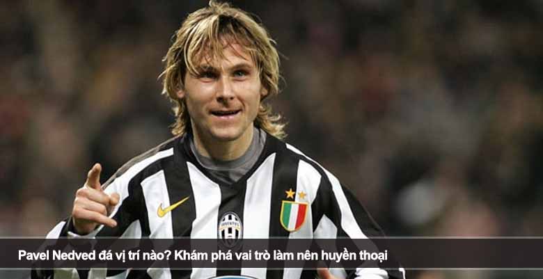 Pavel Nedved đá vị trí nào? Khám phá vai trò làm nên huyền thoại